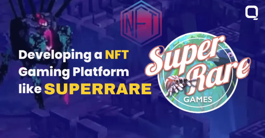 Developing an NFT Gaming Platform Like SuperRare