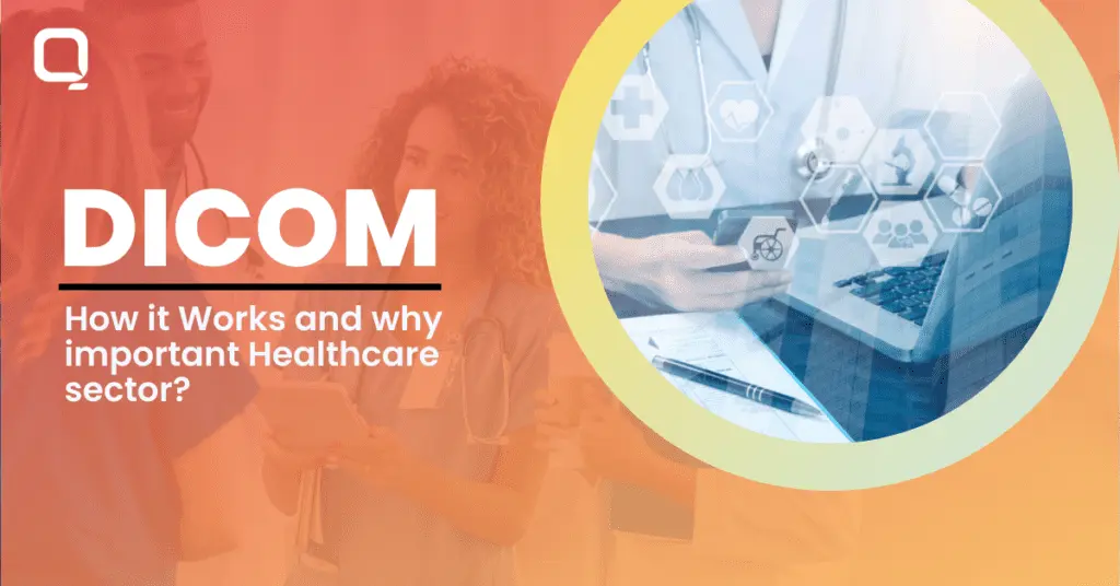 How does DICOM work and How is DICOM Beneficial for the Healthcare Sector?