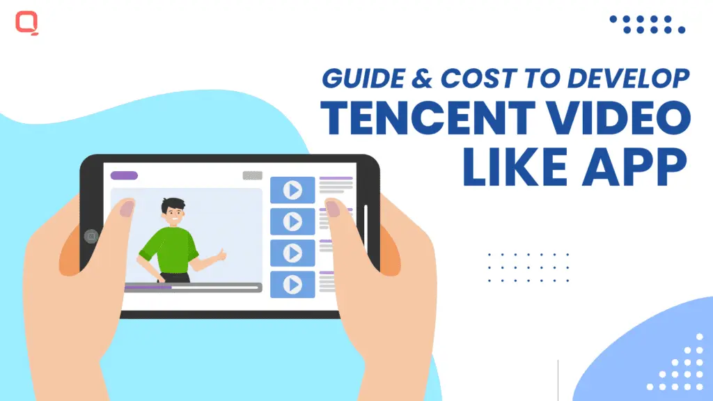 Guide and Cost to Develop Tencent Video Like App