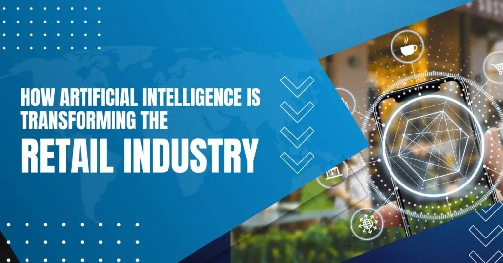 How Artificial Intelligence is Transforming the Retail Industry?