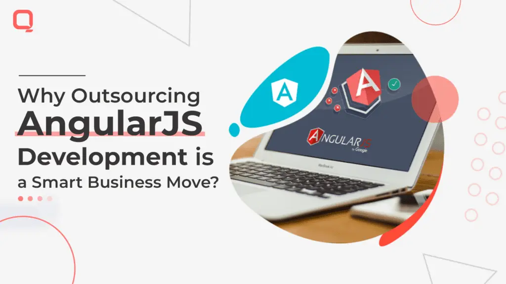 Why Outsourcing AngularJS Development is a Smart Business Move in 2023?