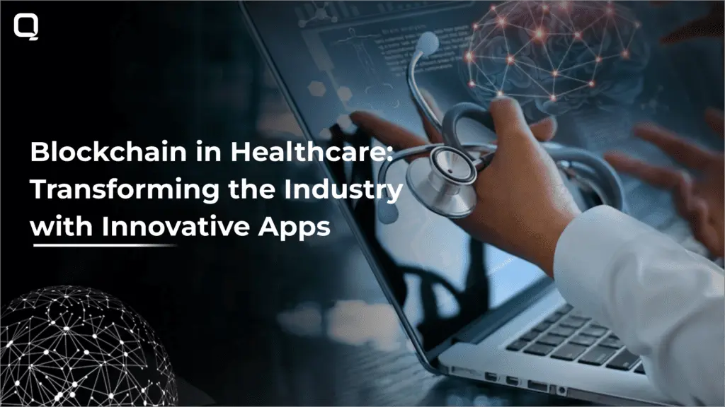 Blockchain Technology in Healthcare: Transforming the Industry with Innovative Apps