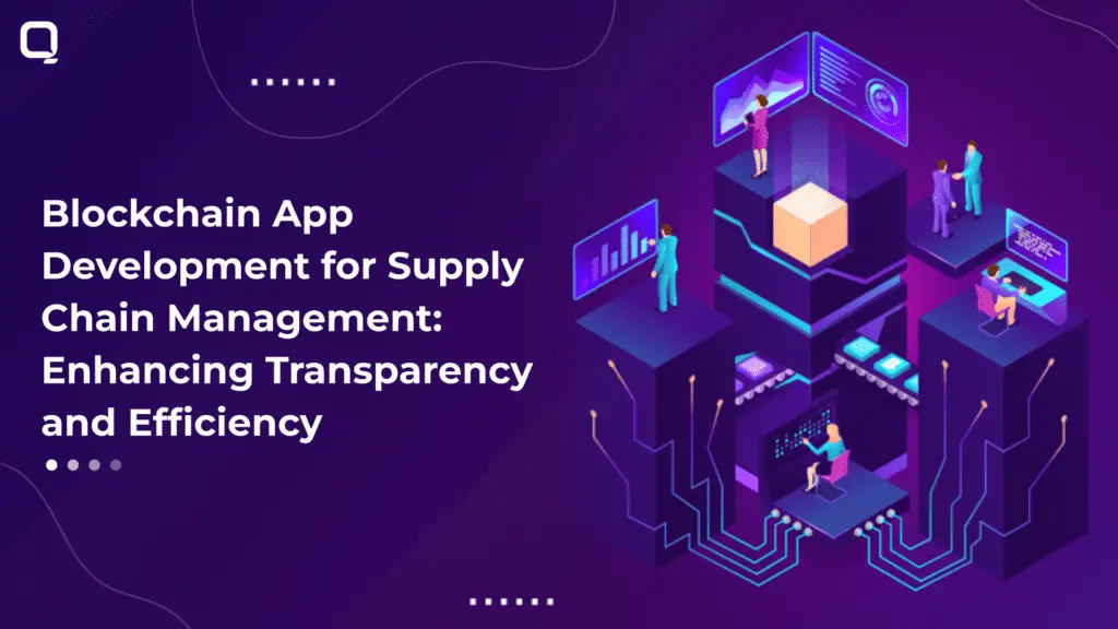 Blockchain App Development for Supply Chain Management: Enhancing Transparency and Efficiency