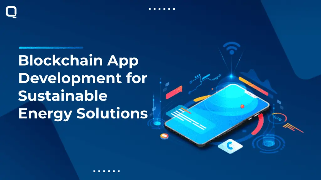 Blockchain App Development Services for Sustainable Energy Solutions