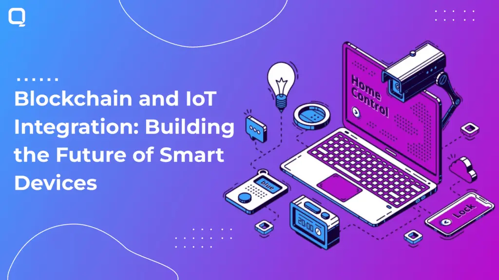 Blockchain app development and IoT Integration: Building the Future of Smart Devices