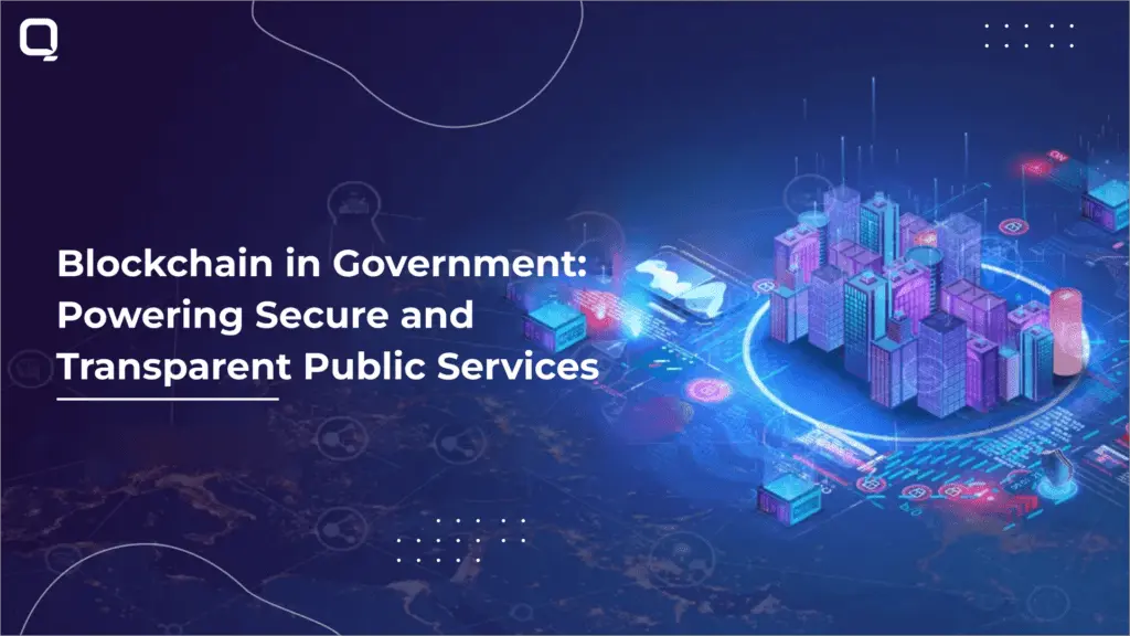 Blockchain Development in Government: Powering Secure and Transparent Public Services