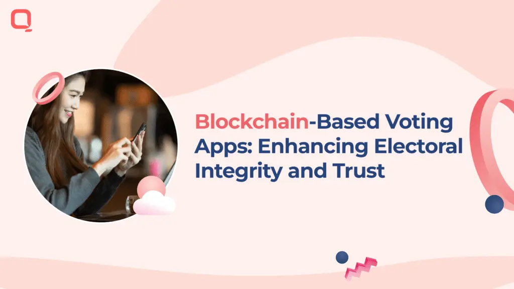 Blockchain Development Based Voting Apps: Enhancing Electoral Integrity and Trust