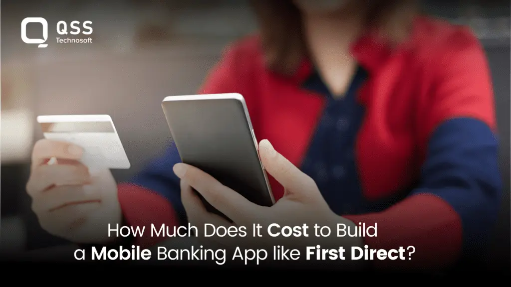 How Much Does It Cost to Build a Mobile Banking App Like First Direct?