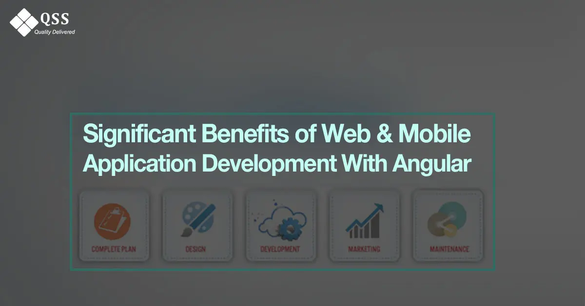 Significant Benefits of Web & Mobile Application Development With Angular