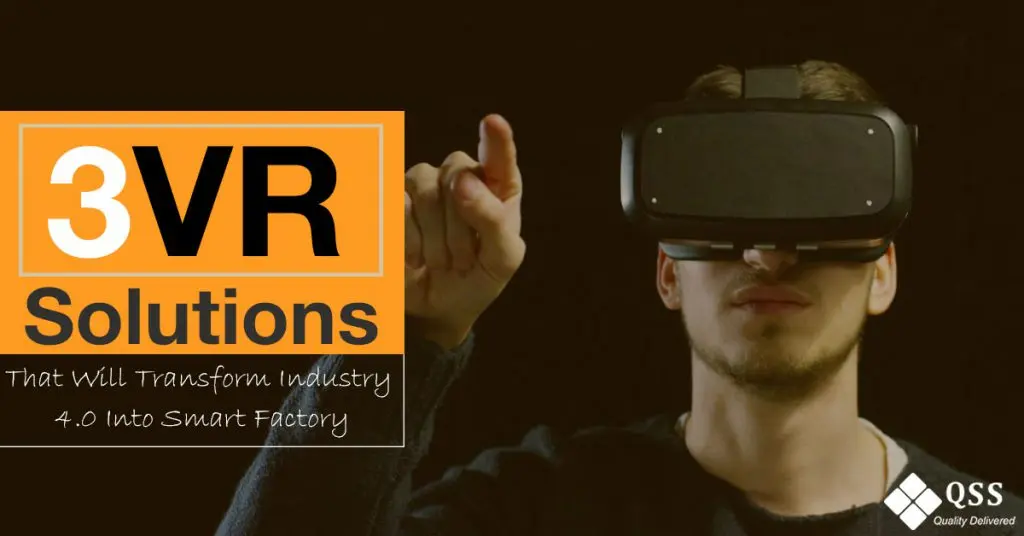 3 Virtual Reality Solutions That Will Transform Industry 4 | QSS Technosoft Inc